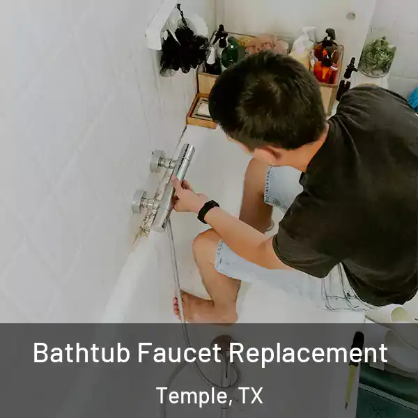  Bathtub Faucet Replacement Temple, TX