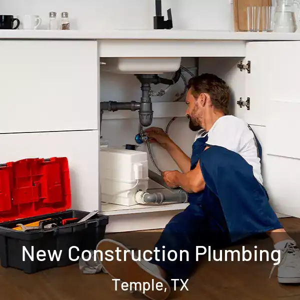  New Construction Plumbing Temple, TX